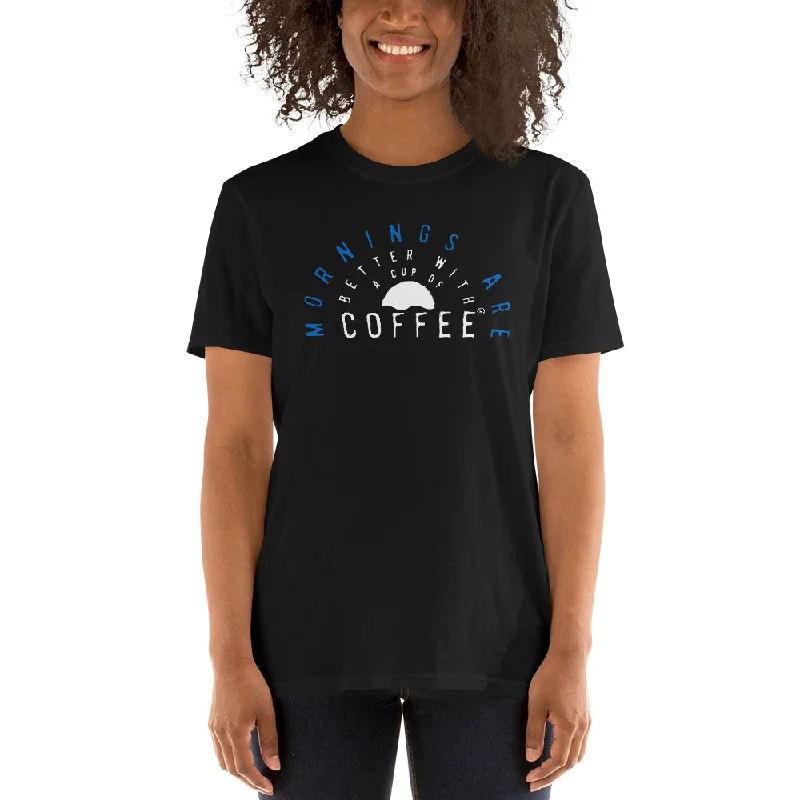 Mornings are Better with a Cup of Coffee Women's Basic T-Shirt Denim Fabric Leather Fabric Suede Fabric Mornings are Better with a Cup of Coffee Women's Basic T-Shirt Denim Fabric Leather Fabric Suede Fabric