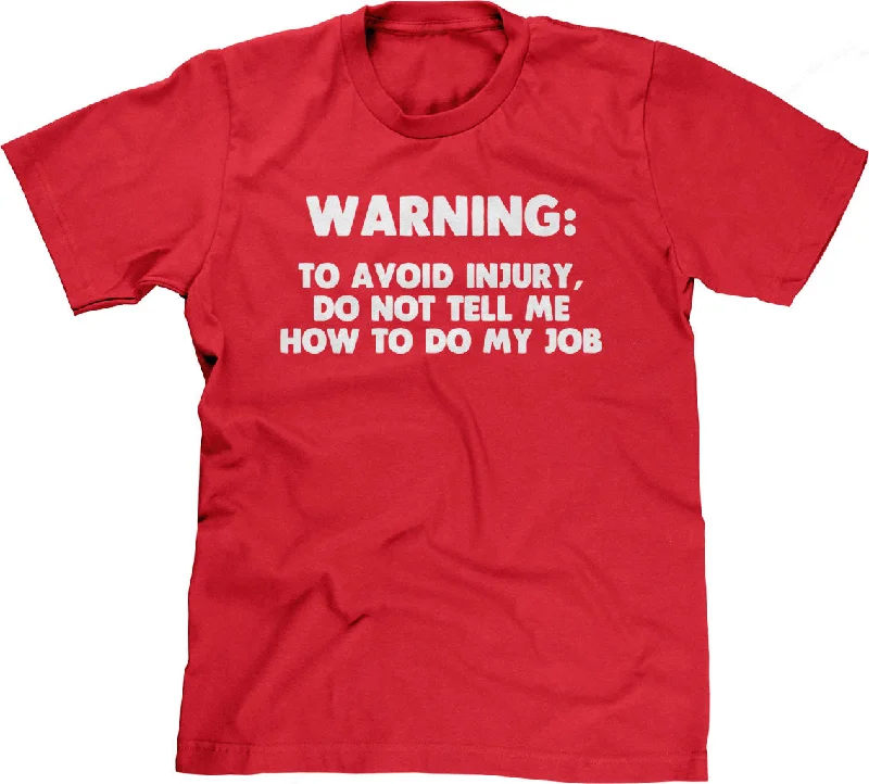 Warning: To Avoid Injury, Do Not Tell Me How To Do My Job T-Shirt Satin Fabric Silk Fabric Chiffon Fabric Warning: To Avoid Injury, Do Not Tell Me How To Do My Job T-Shirt Satin Fabric Silk Fabric Chiffon Fabric